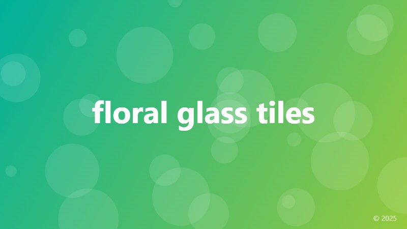 floral glass tiles