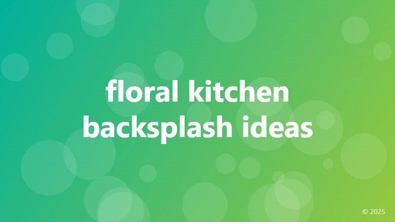 floral kitchen backsplash ideas
