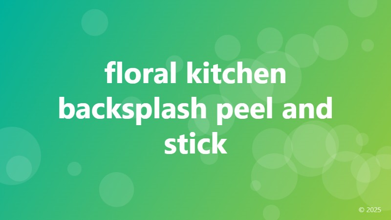 floral kitchen backsplash peel and stick