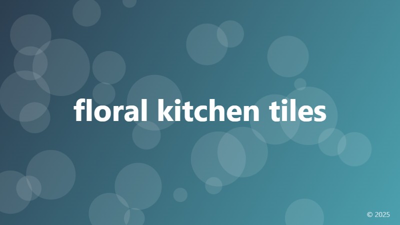 floral kitchen tiles