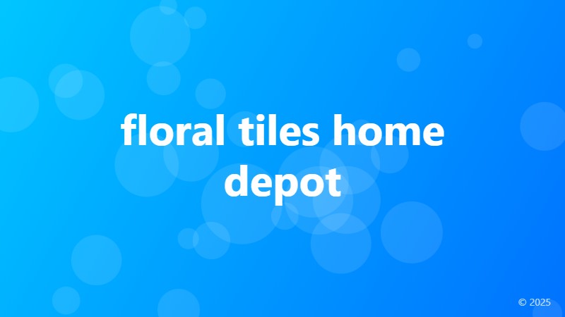 floral tiles home depot