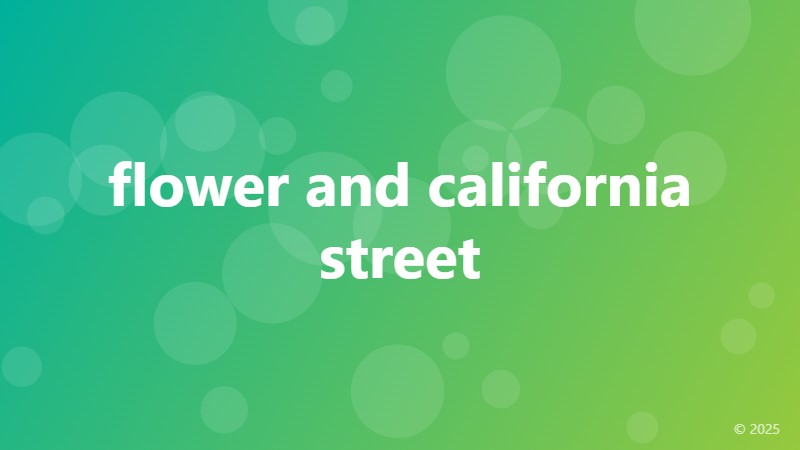 flower and california street