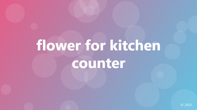 flower for kitchen counter