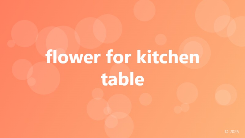 flower for kitchen table
