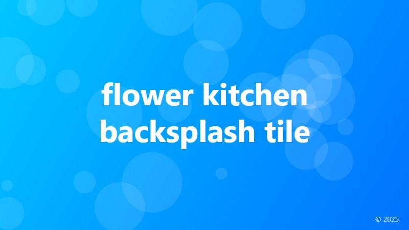 flower kitchen backsplash tile