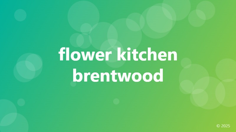 flower kitchen brentwood