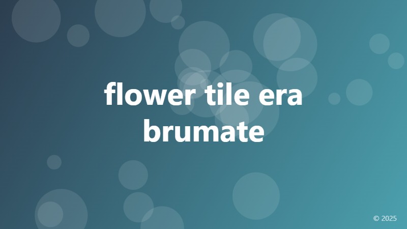 flower tile era brumate