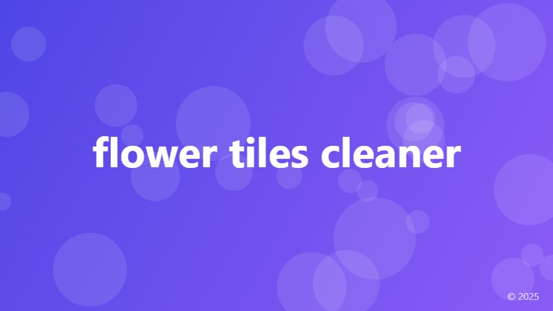 flower tiles cleaner