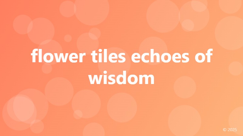 flower tiles echoes of wisdom