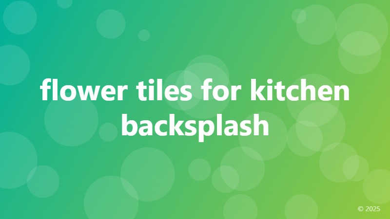 flower tiles for kitchen backsplash