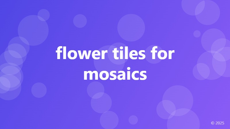 flower tiles for mosaics