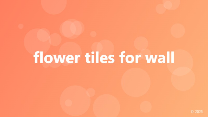 flower tiles for wall