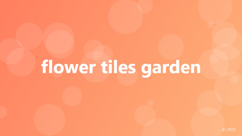 flower tiles garden