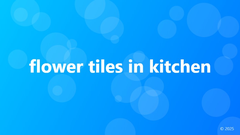 flower tiles in kitchen