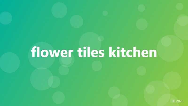 flower tiles kitchen