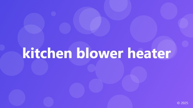 kitchen blower heater