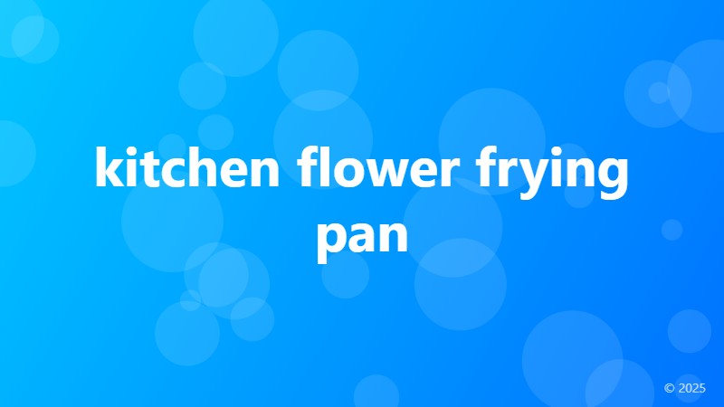 kitchen flower frying pan