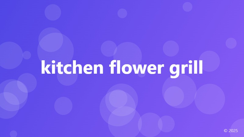kitchen flower grill