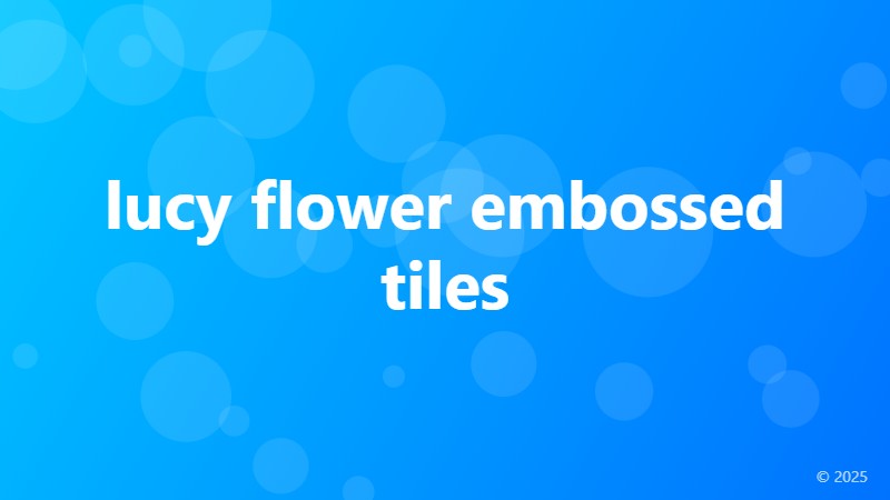 lucy flower embossed tiles