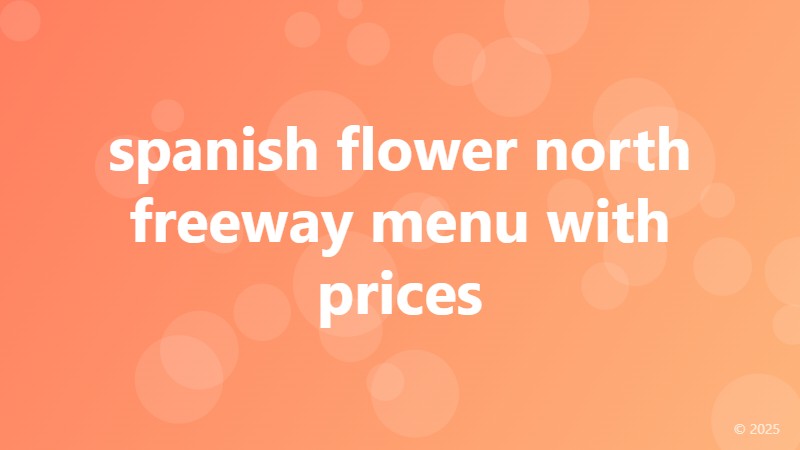spanish flower north freeway menu with prices