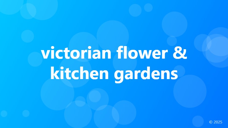 victorian flower & kitchen gardens